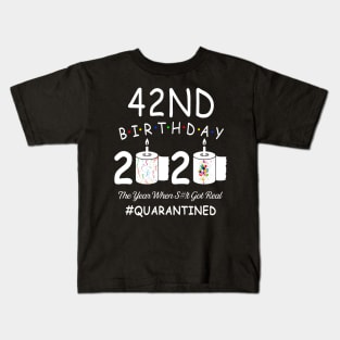 42nd Birthday 2020 The Year When Shit Got Real Quarantined Kids T-Shirt